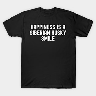 Happiness is a Siberian Husky Smile T-Shirt